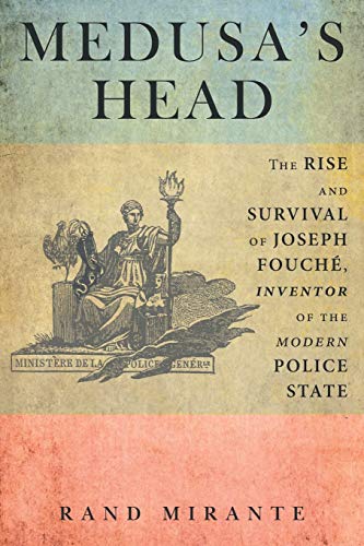 Medusa's Head The Rise And Survival Of Joseph Fouch, Inventor Of The Modern Po [Paperback]