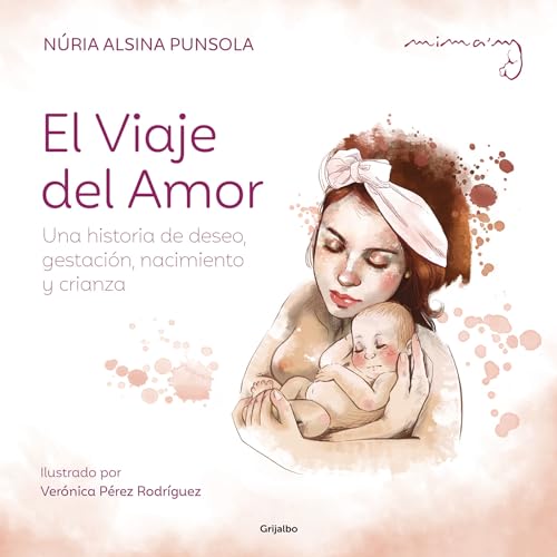 El viaje del amor: Una historia de deseo, gestacin, nacimiento y crianza / The  [Hardcover]