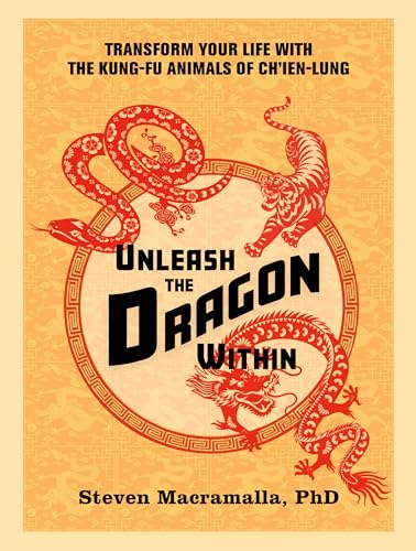 Unleash the Dragon Within: Transform Your Life With the Kung-Fu Animals of Ch'ie [Paperback]