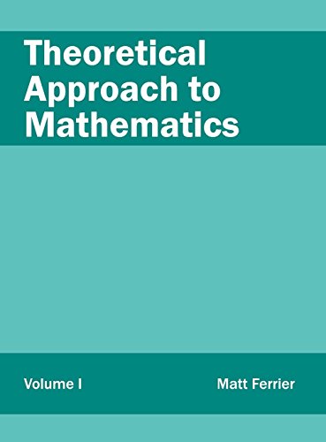 Theoretical Approach to Mathematics Volume I [Hardcover]