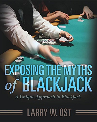 Exposing The Myths Of Blackjack A Unique Approach To Blackjack [Paperback]