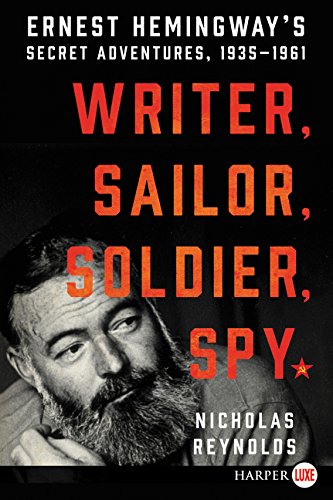 Writer, Sailor, Soldier, Spy: Ernest Hemingway's Secret Adventures, 1935-1961 [Paperback]