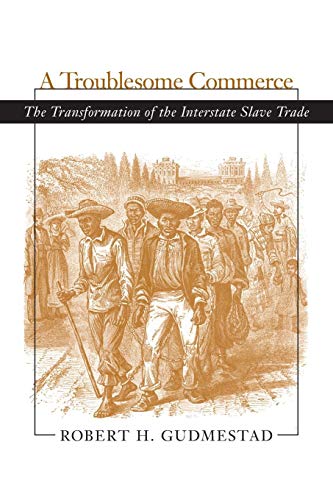 A Troublesome Commerce The Transformation Of The Interstate Slave Trade [Paperback]