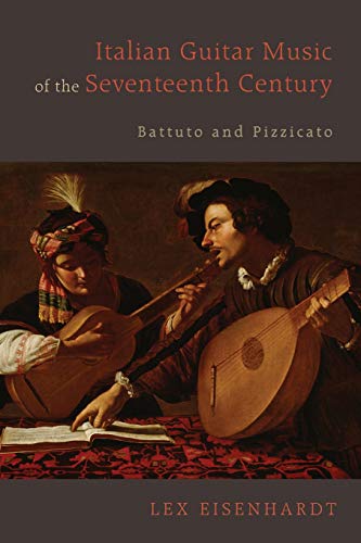 Italian Guitar Music of the Seventeenth Century Battuto and Pizzicato [Paperback]