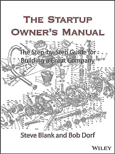 The Startup Owner's Manual: The Step-By-Step Guide for Building a Great Company [Hardcover]