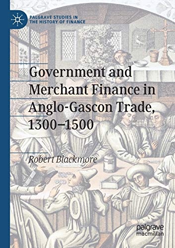 Government and Merchant Finance in Anglo-Gascon Trade, 13001500 [Paperback]