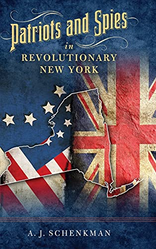 Patriots and Spies in Revolutionary New York [Hardcover]