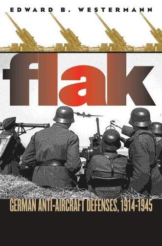 Flak: German Anti-Aircraft Defenses, 1914-1945 [Paperback]