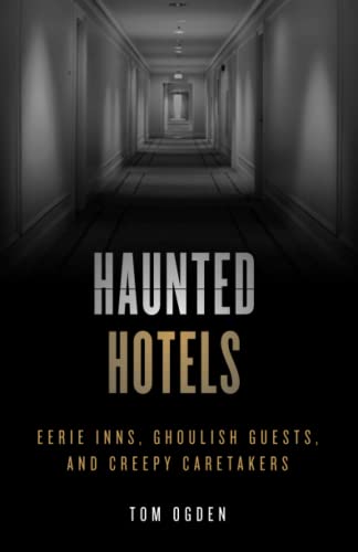 Haunted Hotels: Eerie Inns, Ghoulish Guests,