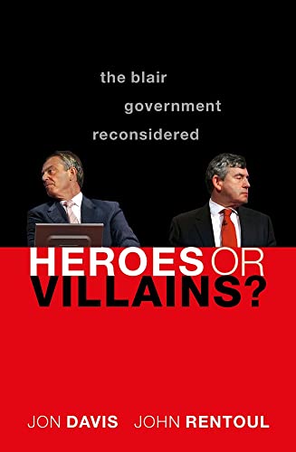 Heroes or Villains?: The Blair Government Reconsidered [Paperback]