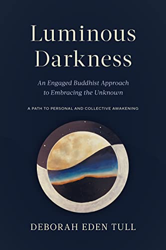 Luminous Darkness: An Engaged Buddhist Approach to Embracing the Unknown [Paperback]