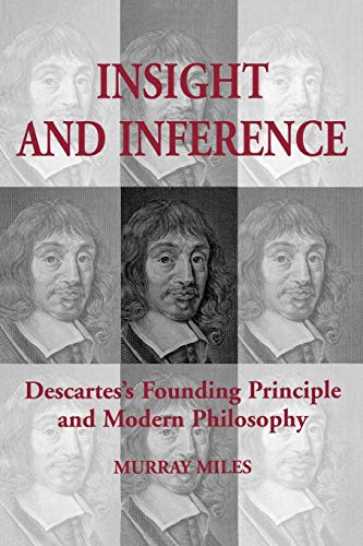 Insight And Inference Descartes's Founding Principle And Modern Philosophy (tor [Paperback]