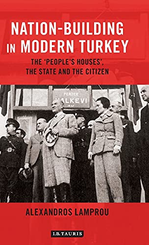 Nation-Building in Modern Turkey The 'People's Houses', the State and the Citiz [Hardcover]