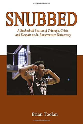 Snubbed A Basketball Season Of Triumph, Crisis And Despair At St. Bonaventure U [Paperback]