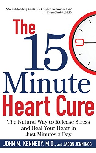 The 15 Minute Heart Cure The Natural Way to Release Stress and Heal Your Heart  [Hardcover]