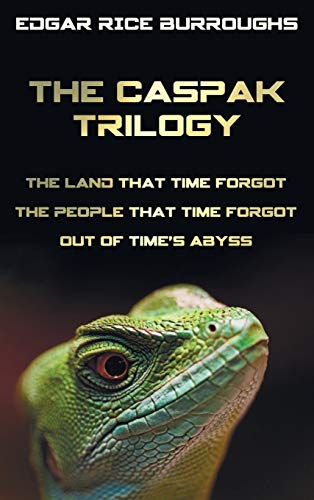 The Caspak Trilogy The Land That Time Forgot, The People That Time Forgot And O [Hardcover]