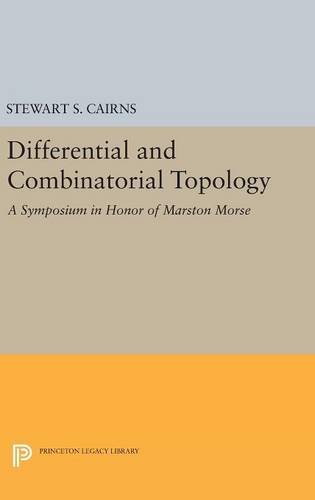 Differential and Combinatorial Topology A Symposium in Honor of Marston Morse [Hardcover]