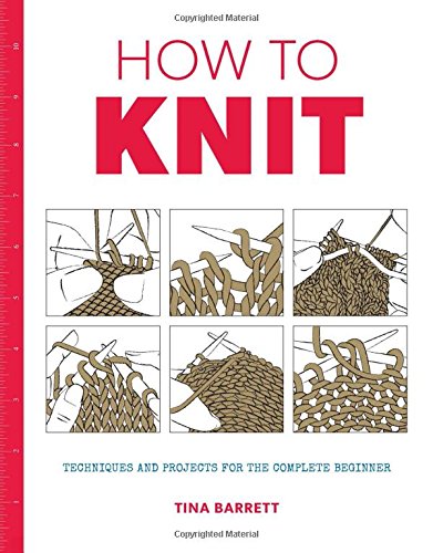 How to Knit: Techniques and Projects for the Complete Beginner [Paperback]