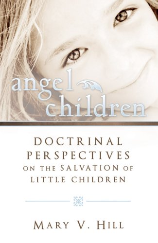 Angel Children Doctrinal Perspectives On The Salvation Of Little Children [Paperback]