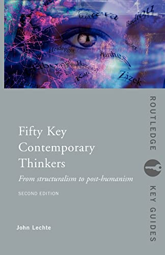 Fifty Key Contemporary Thinkers: From Structuralism to Post-Humanism [Paperback]