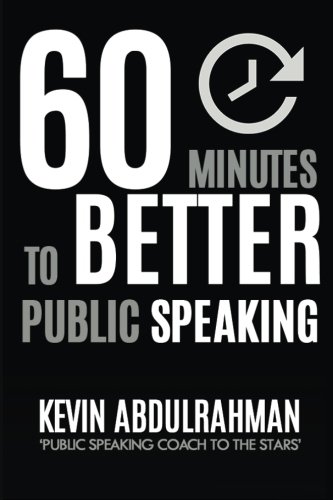 60 Minutes To Better Public Speaking Get Better. Deliver Better. Feel Better. [Paperback]