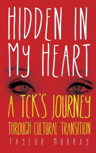 Hidden In My Heart A Tck's Journey Through Cultural Transition [Paperback]