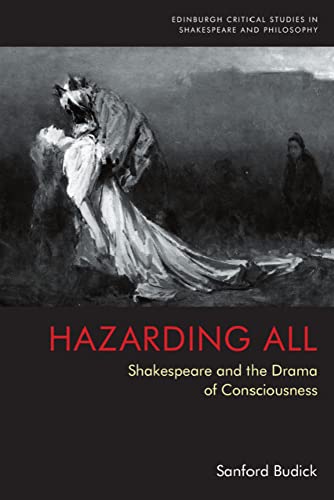 Hazarding All Shakespeare and the Drama of Consciousness [Hardcover]