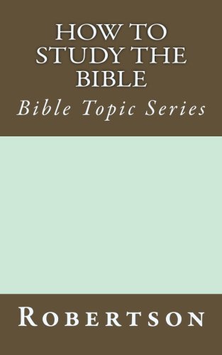 Ho To Study The Bible Bible Topic Series (robertson's Notes) [Paperback]