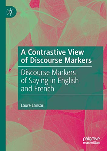 A Contrastive View of Discourse Markers: Discourse Markers of Saying in English  [Paperback]