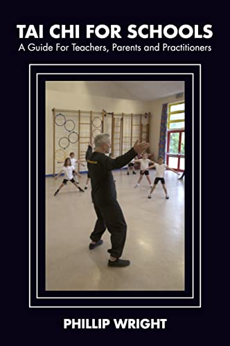 Tai Chi for Schools: A Guide for Teachers, Parents and Practitoners [Paperback]