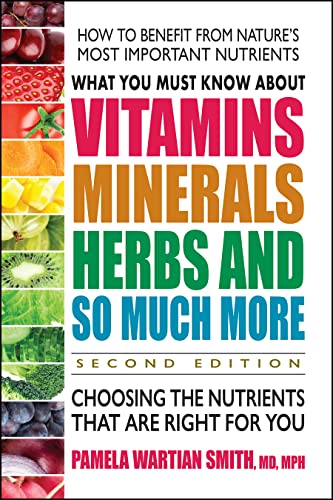 What You Must Know About Vitamins, Minerals, Herbs And So Much More--Second Edit [Paperback]