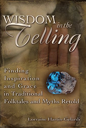 Wisdom in the Telling: Finding Inspiration and Grace in Traditional Folktales an [Hardcover]