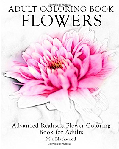 Adult Coloring Book Floers Advanced Realistic Floers Coloring Book For Adults [Paperback]