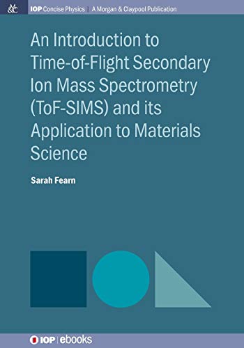 An Introduction to Time-of-Flight Secondary Ion Mass Spectrometry (ToF-SIMS) and [Paperback]