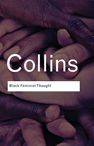 Black Feminist Thought: Knowledge, Consciousness, and the Politics of Empowermen [Paperback]