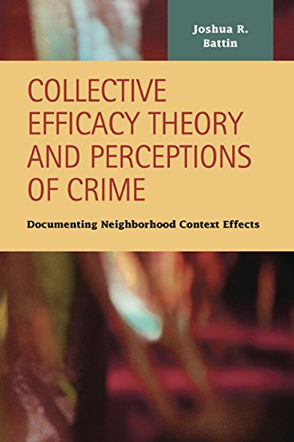 Collective Efficacy Theory And Perceptions Of Crime Documenting Neighborhood Co [Hardcover]