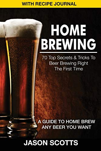 Home Breing 70 Top Secrets & Tricks To Beer Breing Right The First Time A Gu [Paperback]