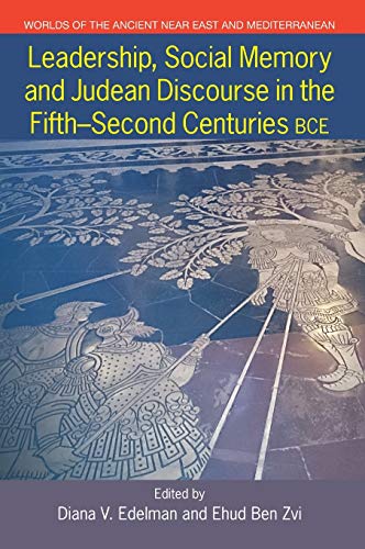 Leadership, Social Memory and Judean Discourse in the Fifth-Second Centuries BCE [Hardcover]