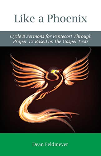 Like A Phoenix Cycle B Sermons For Pentecost Through Proper 15 Based On The Gos [Paperback]