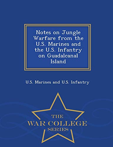 Notes On Jungle Warfare From The U.S. Marines And The U.S. Infantry On Guadalcan [Paperback]