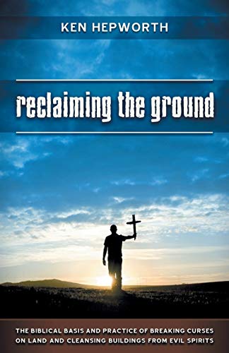 Reclaiming The Ground The Biblical Basis And Practice Of Breaking Curses On Lan [Paperback]