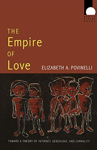 The Empire Of Love Toard A Theory Of Intimacy, Genealogy, And Carnality (publi [Paperback]