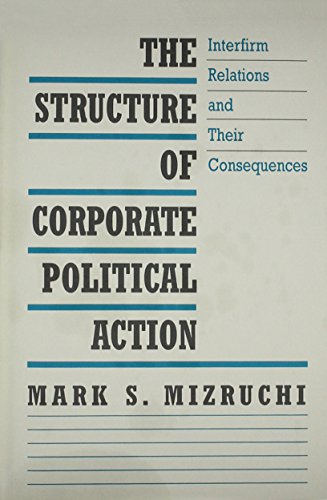 The Structure of Corporate Political Action Interfirm Relations and Their Conse [Hardcover]