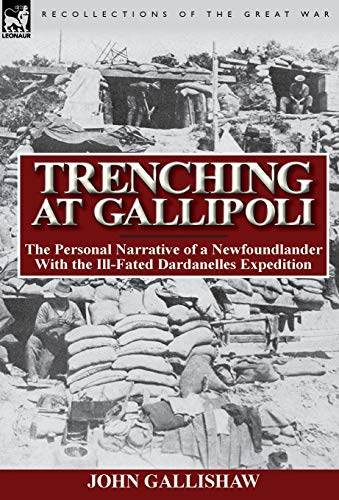 Trenching at Gallipoli  The Personal Narrative of a Nefoundlander ith the Ill [Hardcover]