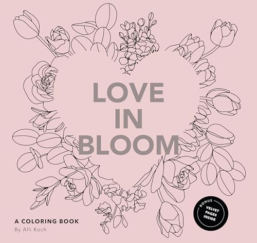 Love in Bloom: An Adult Coloring Book Featuring Romantic Floral Patterns and Fra [Paperback]