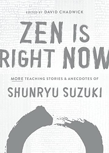 Zen Is Right Now: More Teaching Stories and Anecdotes of Shunryu Suzuki, author  [Hardcover]