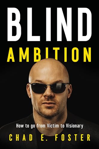 Blind Ambition: How to Go from Victim to Visionary [Hardcover]