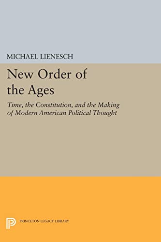 Ne Order of the Ages Time, the Constitution, and the Making of Modern American [Paperback]