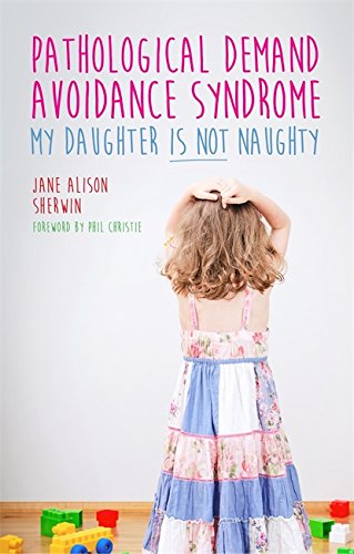 Pathological Demand Avoidance Syndrome: My Daughter Is Not Naughty [Paperback]