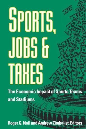 Sports, Jobs, and Taxes The Economic Impact of Sports Teams and Stadiums [Paperback]